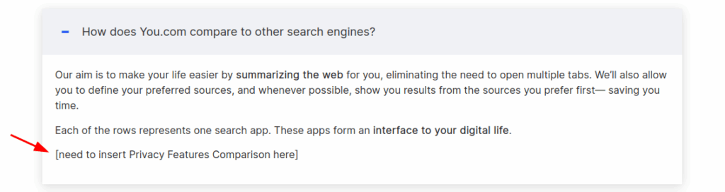 Zrzut ekranu zakładki FAQ - Pytanie: "How does You.com compare to other search engines?" Odpowiedź: "Our aim is to make your life easier by summarizing the web for you, eliminating the need to open multiple tabs. We’ll also allow you to define your preferred sources, and whenever possible, show you results from the sources you prefer first— saving you time. Each of the rows represents one search app. These apps form an interface to your digital life. (need to insert Privacy Features Comparison here)"