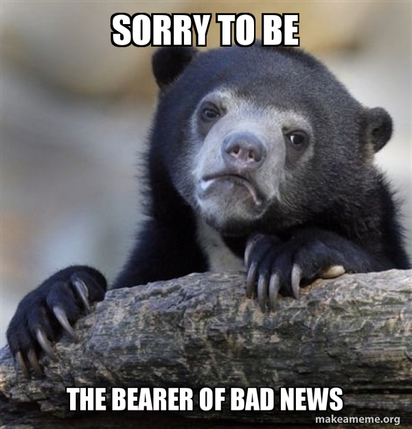 Zdjęcie niedźwiedzia z dopiskiem 'Sorry to be the bearer of bad news.'
